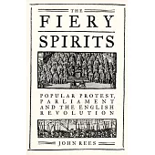 The Fiery Spirits: Popular Protest, Parliament and the English Revolution