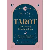 Tarot for Love & Relationships: How to Read the Cards to Nurture Your Heart & Soul
