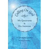 Calling on God: My Questions & His Answers