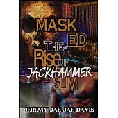 Masked: The Rise Of Jackhammer Slim