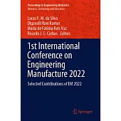 1st International Conference on Engineering Manufacture 2022: Selected Contributions of Em 2022