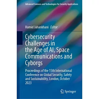 Cybersecurity Challenges in the Age of Ai, Space Communications and Cyborgs: Proceedings of the 15th International Conference on Global Security, Safe