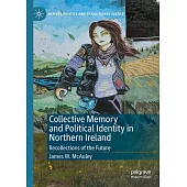 Collective Memory and Political Identity in Northern Ireland: Recollections of the Future