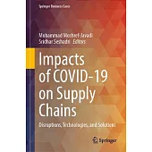 Impacts of Covid-19 on Supply Chains: Disruptions, Technologies, and Solutions