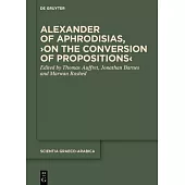 Alexander of Aphrodisias, >On the Conversion of Propositions