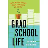 Grad School Life: Surviving and Thriving Beyond Coursework and Research