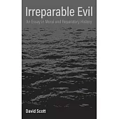 Irreparable Evil: An Essay in Moral and Reparatory History