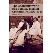 The Changing World of a Bombay Muslim Community, 1870 - 1945