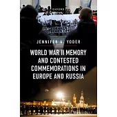 World War II Memory and Contested Commemorations in Europe and Russia