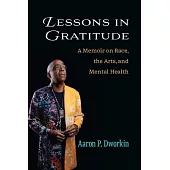 Lessons in Gratitude: A Memoir on Race, the Arts, and Mental Health