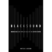 Blacksound: Making Race and Popular Music in the United States