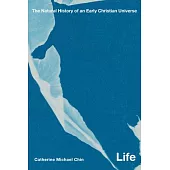 Life: The Natural History of an Early Christian Universe