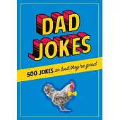 Dad Jokes: 500 Jokes So Bad They’re Good