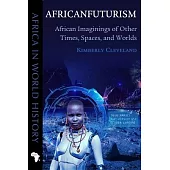 Africanfuturism: African Imaginings of Other Times, Spaces, and Worlds