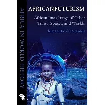 Africanfuturism: African Imaginings of Other Times, Spaces, and Worlds