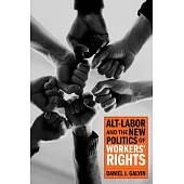 Alt-Labor and the New Politics of Workers’ Rights
