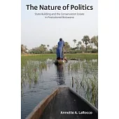 The Nature of Politics: State Building and the Conservation Estate in Postcolonial Botswana
