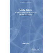 Safety Rebels: Real World Transformations in Health and Safety