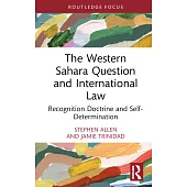 The Western Sahara Question and International Law: Recognition Doctrine and Self-Determination