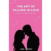 The Art of Falling In Love: A Story of Heart and Soul