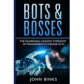Bots & Bosses: The Hilariously Chaotic Symphony of Management in the Age of AI