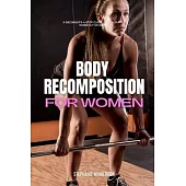 Body Recomposition for Women: A Beginner’s 4-Step Guide, with a Sample Workout Schedule