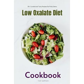 Low Oxalate Diet: A Beginner’s 3-Week Step-by-Step Guide for Managing Kidney Stones, With Curated Recipes, a Low Oxalate Food List, and
