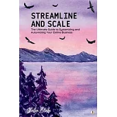 Streamline and Scale: The Ultimate Guide to Systemizing and Automating Your Online Business (Featuring Beautiful Full-Page Motivational Affi