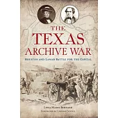 The Texas Archive War: Houston and Lamar Battle for the Capital
