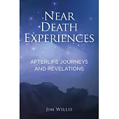 Near Death Experiences: Afterlife Journeys and Revelations