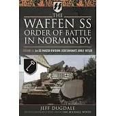 The Waffen SS Order of Battle in Normandy: Volume II: 1st SS Panzer Division Liebstandarte Adolf Hitler