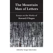 The Mountain Man of Letters: Essays on the Works of Howard O’Hagan