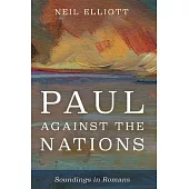 Paul Against the Nations: Soundings in Romans