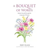 A Bouquet of Words: Express Yourself through the Language of Flowers