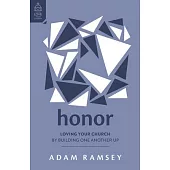 Honor: Loving Your Church by Building One Another Up