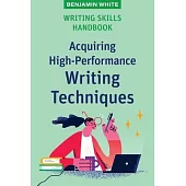 Writing Skills Handbook: Acquiring High-Performance Writing Techniques