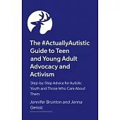 The #Actuallyautistic Guide to Building Independence: Practical, Step-By-Step Advice for Teens, Young Adults, and Those Who Care about Them