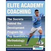 Elite Academy Coaching - The Secrets Behind the Development Program for Pep Guardiola’s Methodology
