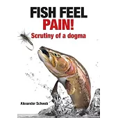 Fish Feel Pain!: Scrutiny of a Dogma