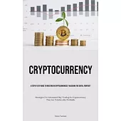 Cryptocurrency: A Step By Step Guide To Investing In Cryptocurrencies 