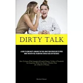Dirty Talk: A Guide To Using Nasty Language That Will Make Your Spouse Beg To Spend More Time With You. In Addition, Several Excel