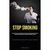Stop Smoking: The Authentic Account Of An Individual With A Persistent Smoking Habit Who Successfully Overcame The Addiction Without