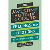 The Awesome Autistic Guide to Feelings and Emotions: Finding Your Comfort Zone