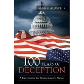 100 Years of Deception: A Blueprint for the Destruction of a Nation