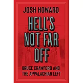 Hell’s Not Far Off: Bruce Crawford and the Appalachian Left