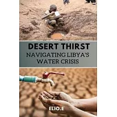 Desert Thirst Navigating Libya’s Water Crisis