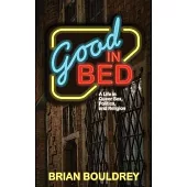 Good In Bed: A Life in Queer Sex, Politics, and Religion