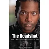 The Headshot: How I beat the odds and became an actor!