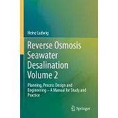 Reverse Osmosis Seawater Desalination Volume 2: Planning, Process Design and Engineering - A Manual for Study and Practice