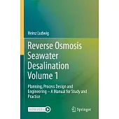 Reverse Osmosis Seawater Desalination Volume 1: Planning, Process Design and Engineering - A Manual for Study and Practice
